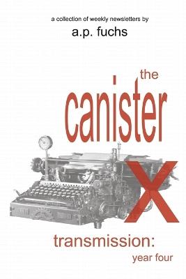 The Canister X Transmission: Year Four - Collected Newsletters - A P Fuchs - cover