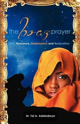 The Boaz Prayer- Ruth;romance, Reedemption and Restoration - Tai a Adeboboye - cover