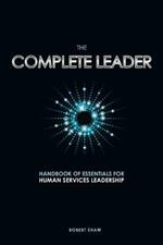 The Complete Leader: Handbook of Essentials for Human Services Leadership