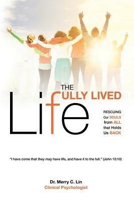 The Fully Lived Life: Rescuing Our Souls from All That Holds Us Back - Merry C Lin - cover
