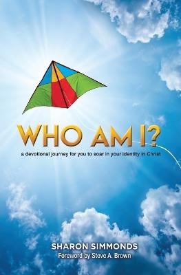 Who Am I?: A devotional journey for you to soar in your identity in Christ - Sharon Simmonds - cover