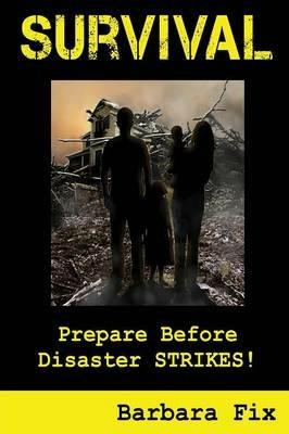 Survival: Prepare Before Disaster Strikes - Barbara Fix - cover