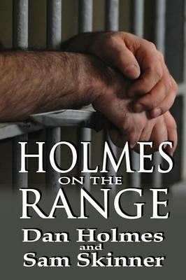 Holmes on the Range: A Novel of Bad Choices, Harsh Realities and Life in the Federal Prison System - Dan Holmes,Sam Skimmer - cover
