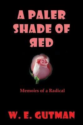 A Paler Shade of Red: Memoirs of a Radical - W. E. Gutman - cover