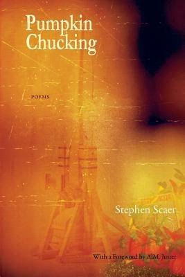 Pumpkin Chucking: Poems - Stephen Scaer - cover