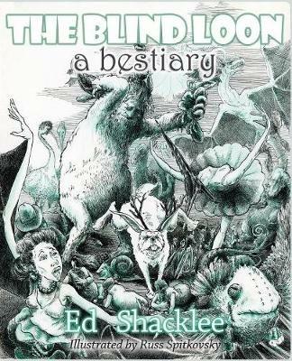 The Blind Loon - A Bestiary - Ed Shacklee - cover