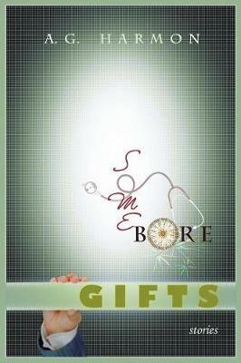 Some Bore Gifts: Stories - A G Harmon - cover