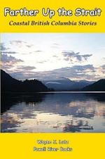 Farther Up the Strait: Coastal British Columbia Stories