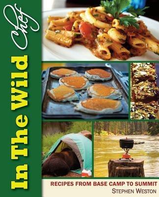 In The Wild Chef: Recipes from Base Camp to Summit - Stephen Weston - cover
