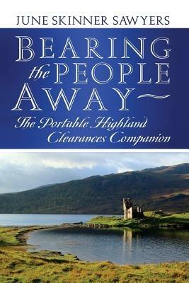 Bearing the People Away: The Portable Highland Clearances Companion - June Skinner Sawyers - cover