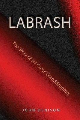 Labrash: The Story of Bill Gates' Granddaughter - John Denison - cover