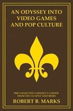 An Odyssey into Video Games and Pop Culture: The Collected Garwulf's Corner from The Escapist and More
