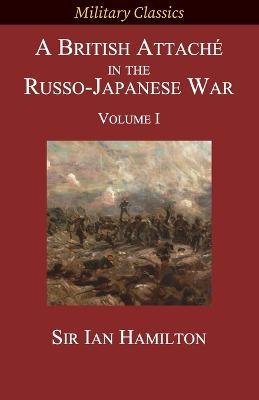 A British Attache in the Russo-Japanese War: Volume I - Ian Hamilton - cover
