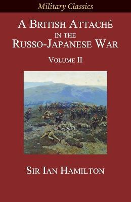A British Attache in the Russo-Japanese War: Volume II - Ian Hamilton - cover