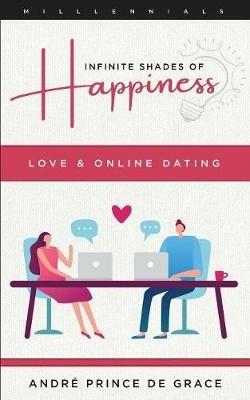 Infinite Shades of Happiness - Revised Edition: Love & Online Dating - Andre Prince de Grace - cover