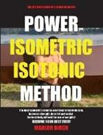 Power Isometric Isotonic Method: The Best Isometric Isotonic exercises to build muscle and get ripped
