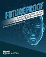 Futureproof: Amplifying Agility with AI and Insightful Business Analysis
