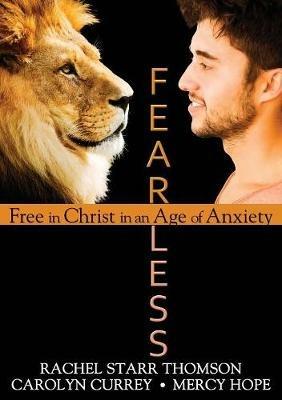 Fearless: Free in Christ in an Age of Anxiety - Rachel Starr Thomson,Mercy Hope,Carolyn Currey - cover