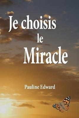 Je Choisis Le Miracle - Pauline Edward - cover