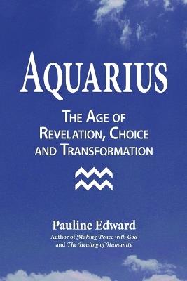 Aquarius: The Age of Revelation, Choice and Transformation - Pauline Edward - cover