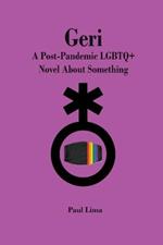 Geri: A Post-Pandemic LGBTQ+ Novel About Something