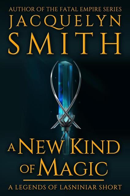 A New Kind of Magic: A Legends of Lasniniar Short