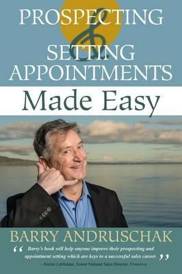 Prospecting and Setting Appointments Made Easy - Barry Andruschak - cover