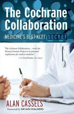 The Cochrane Collaboration: Medicine's Best-Kept Secret - Alan Cassels - cover