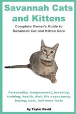 Savannah Cats and Kittens: Personality, Temperament, Breeding, Training, Health, Diet, Life Expectancy, Buying,