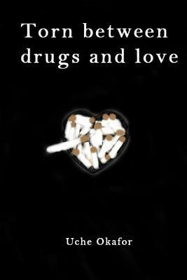 Torn Between Drugs and Love - Uche Okafor - cover