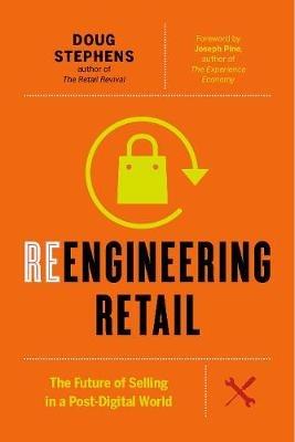 Reengineering Retail: The Future of Selling in a Post-Digital World - Doug Stephens - cover