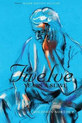 Twelve Years a Slave (the Original Book from Which the 2013 Movie '12 Years a Slave' Is Based) (Illustrated) - Solomon Northup - cover