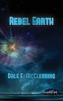 Rebel Earth - Dale McClenning - cover