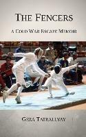 The Fencers: A Cold War Escape Memoir