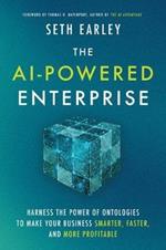 The AI-Powered Enterprise: Harness the Power of Ontologies to Make Your Business Smarter, Faster, and More Profitable