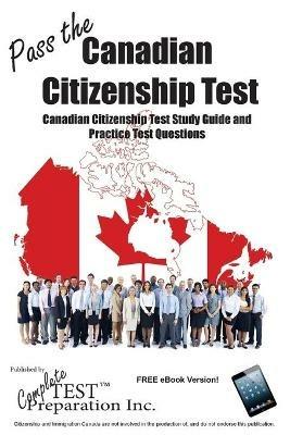 Pass the Canadian Citizenship Test!: Complete Canadian Citizenship Test Study Guide and Practice Test Questions - Test Preparation Inc Complete - cover