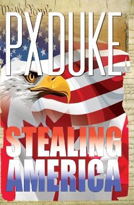 Stealing America - P X Duke - cover