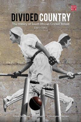 Divided country: The history of South African cricket retold - 1914-1960 - A. Odendaal,K. Reddy,A. Samson - cover