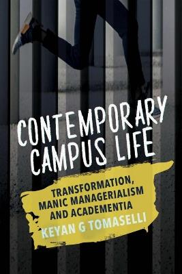 Contemporary Campus Life: Transformation, Manic Managerialism and Academentia - Kevan G. Tomaselli - cover