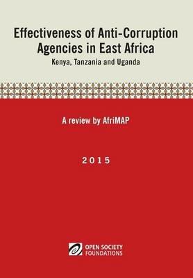 Effectiveness of Anti-Corruption Agencies in East Africa: Kenya, Tanzania and Uganda - cover