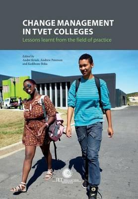 Change Management in TVET Colleges: Lessons Learnt from the Field of Practice - Andre Kraak,Andrew Paterson,Kedibone Boka - cover