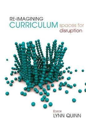 Re-imagining Curriculum: Spaces for disruption - cover