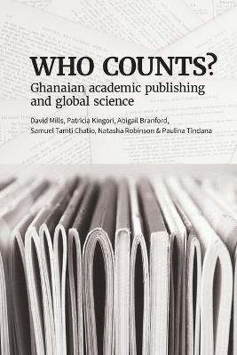 Who Counts? Ghanaian Academic Publishing and Global Science - David Mills,Patricia Kingori,Abigail Branford - cover