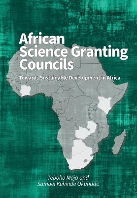 African Science Granting Councils: Towards Sustainable Development in Africa - Teboho Moja,Samuel Kehinde Okunade - cover