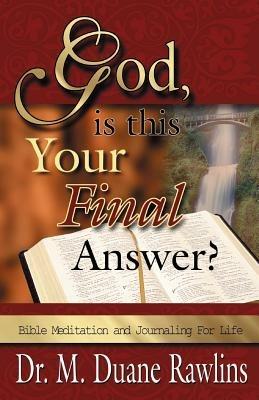 God, is This Your Final Answer?: Bible Meditation and Journaling for Life - M Duane Rawlins - cover