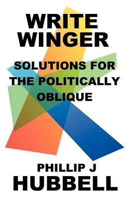 Write Winger: Solutions for the Politically Oblique - Phillip J. Hubbell - cover