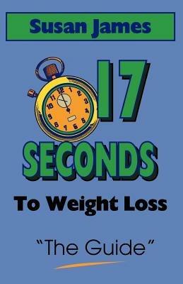 The Guide, The: 17 Seconds to Weight Loss - Susan James - cover