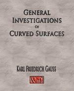 General Investigations Of Curved Surfaces - Unabridged