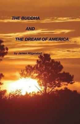 The Buddha and the Dream of America - James Hilgendorf - cover