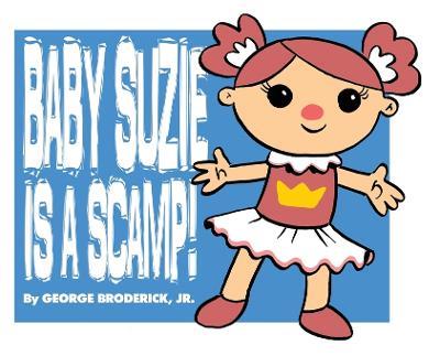 Baby Suzie Is A Scamp - George Broderick - cover